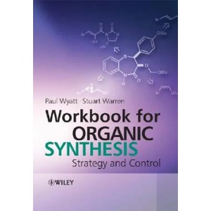 Workbook for Organic Synthesis - Strategy and Control | Wyatt (2008)