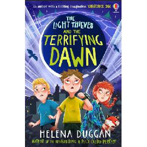 The Light Thieves and the Terrifying Dawn | Helena Duggan (ISBN: 9781474991124)