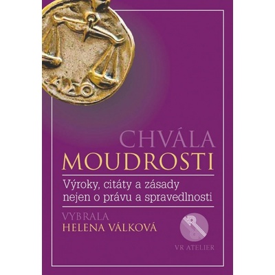 Chvála moudrosti - Výroky, citáty a zásady nejen o právu a spravedlnosti - Helena Válková