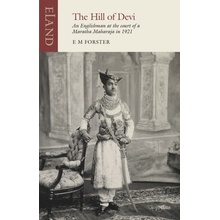 The Hill of Devi: An Englishman Serving at the Court of a Maharaja Forster E. M.