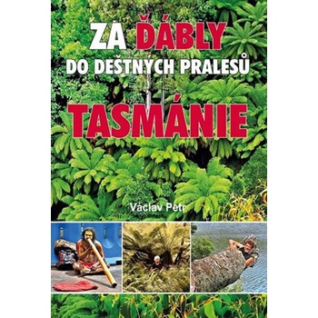 Za ďábly do deštných pralesů Tasmánie - Petr Václav