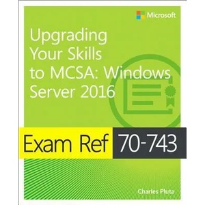 Exam Ref 70-743 Upgrading Your Skills to MCSA | Charles Pluta (2017)