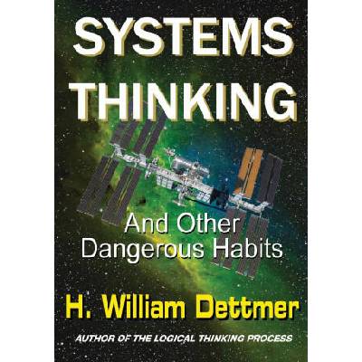 Systems Thinking - And Other Dangerous Habits | H. William Dettmer