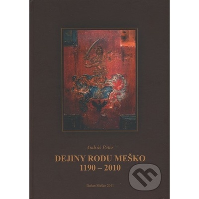 Dejiny rodu Meško 1190 - 2010 - Peter Andráš