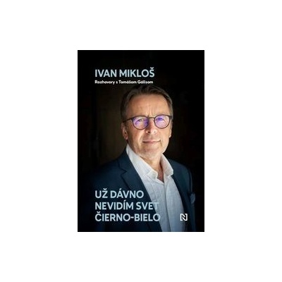 Už dávno nevidím svet čierno-bielo - Ivan Mikloš, Tomáš Gális