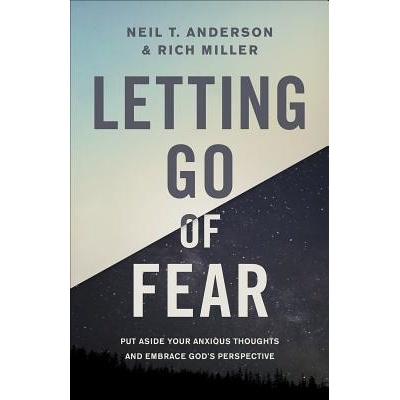 Letting Go of Fear: Put Aside Your Anxious Thoughts and Embrace Gods Perspective Anderson Neil T.Paperback