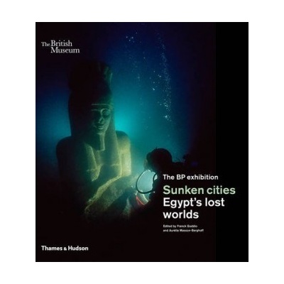 Sunken Cities: Egypt's Lost Worlds - ... - Franck Goddio, AurĂ©lia Masson