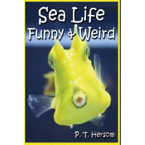 Sea Life Funny & Weird Marine Animals: Learn with Amazing Photos and Facts About Ocean Marine Sea Animals. | P T Hersom (ISBN: 9780615836638)