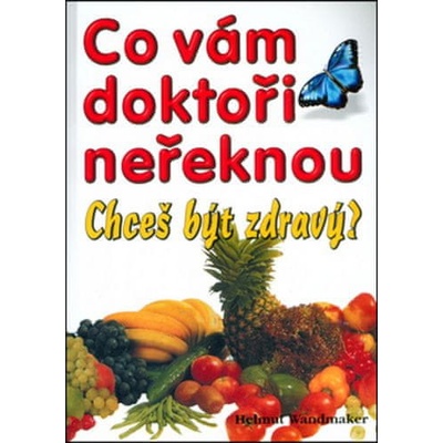 Co vám doktoři neřeknou - Chceš být zdravý?
