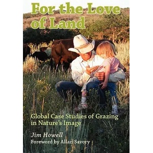 For the Love of Land: Global Case Studies of Grazing in Nature's Image | Jim Howell, Allan Savory (ISBN: 9781439216101)