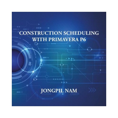 Construction Scheduling With Primavera P6 | JONGPIL NAM