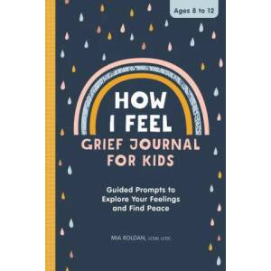 How I Feel: Grief Journal for Kids: Guided Prompts to Explore Your Feelings and Find Peace (ISBN: 9781638078791)