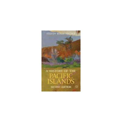 History of the Pacific Islands | Steven Roger Fischer