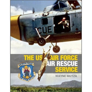 US Air Force Air Rescue Service: An Illustrated History | Wayne Mutza (ISBN: 9780764364808)