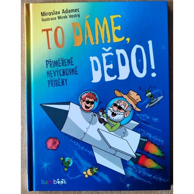 To dáme, dědo! - Přiměřeně nevýchovné příběhy - Adamec Miroslav