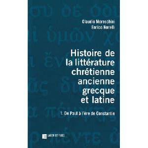 Histoire de la littérature chrétienne ancienne grecque et latine | Claudio Moreschini, Enrico Norelli (ISBN: 9782830909425)