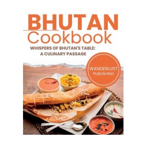 Bhutan Cookbook | Wanderlust Publishing (2023)