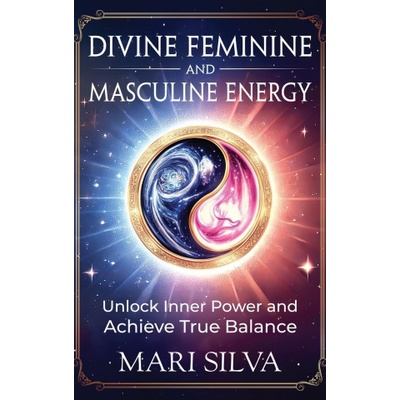 Divine Feminine and Masculine Energy | Mari Silva