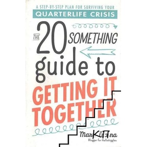 The Twentysomething Guide to Getting it Together: A Step-by-Step Plan for Surviving Your Quarterlife Crisis (ISBN: 9781440571831)