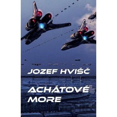 Achátové more - Jozef Hvišč