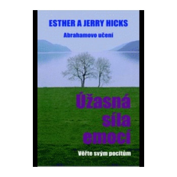 Úžasná síla emocí - Jerry Hicks, Esther Hicksová