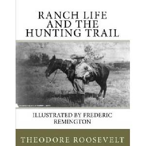 Ranch Life and the Hunting Trail | Theodore Roosevelt, Frederic Remington (ISBN: 9781450515092)