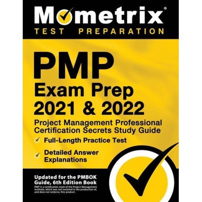 PMP Exam Prep 2021 and 2022 - Project Management Professional Certification Secrets Study Guide, Full-Length Practice Test, Detailed Answer Explanatio