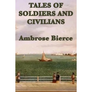 Tales of Soldiers and Civilians | Ambrose Bierce (2012)