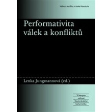 Performativita válek a konfliktů - Lenka Jungmannová