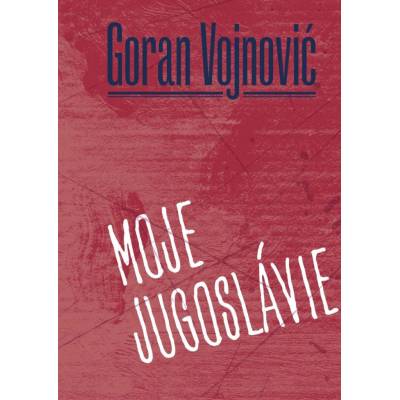 Moje Jugoslávie - Goran Vojnovič