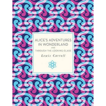 Alice's Adventures in Wonderland and Through the Looking Glass - Carroll Lewis