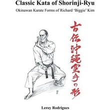 Classic Kata of Shorinji Ryu: Okinawan Karate Forms of Richard biggie Kim Rodrigues LeroyPaperback