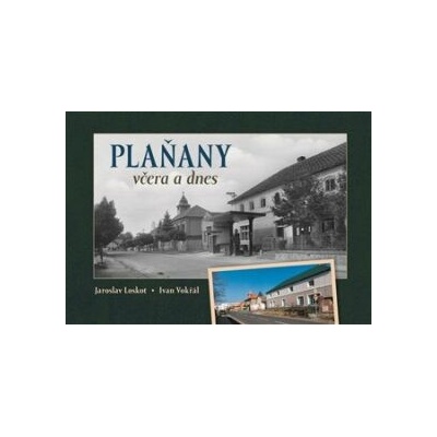 Plaňany včera a dnes - Ivan Vokřál, Jaroslav Loskot