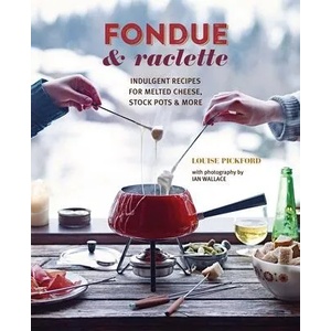 Fondue & Raclette | PICKFORD LOUISE (ISBN: 9781788794725)