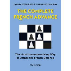 The Complete French Advance: The Most Uncompromising Way to Attack the French Defence | Evgeny Sveshnikov, Vladimir Sveshnikov (2017)