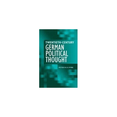 Twentieth-Century German Political Thought - Stirk, Peter M. R. (Senior Lecturer in Politics, Durham University)