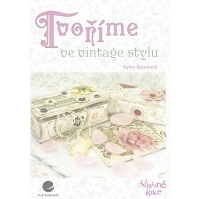 Tvoříme ve vintage stylu - Sylva Šporková