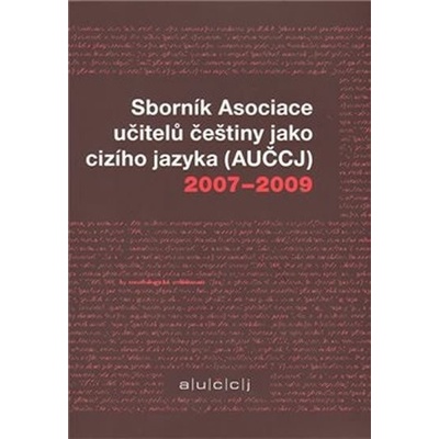 Sborník Asociace učitelů češtiny jako cizího jazyka - AUČCJ 2007-2009