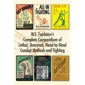 W. E. Fairbairn's Complete Compendium of Lethal, Unarmed, Hand-to-Hand Combat Methods and Fighting (ISBN: 9781783317042)