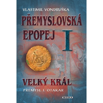 Velký král Přemysl Otakar I. Přemyslovská epopej I. - Vlastimil Vondruška