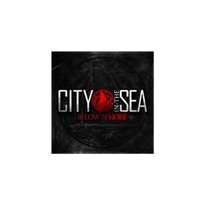 CITY IN THE SEA: BELOW THE NOISE CD