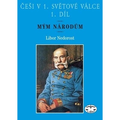 Češi v 1. světové válce, 1. díl - Libor Nedorost