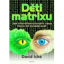 Děti matrixu - Jak interdimenzionální rasa tisíce let ovládá svět - David Icke