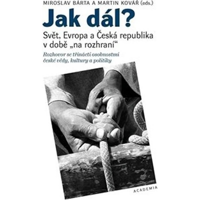 Jak dál? - Svět, Evropa a Česká republika v době na rozhraní - Bárta Miroslav, Kovář Martin
