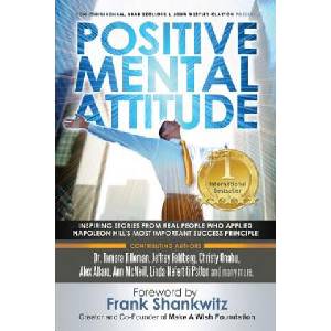 Positive Mental Attitude: Inspiring Stories from Real People Who Applied Napoleon Hill's Most Important Success Principle | John Westley Clayton, Brad Szollose, Frank Shankwitz (ISBN: 9780997680195)
