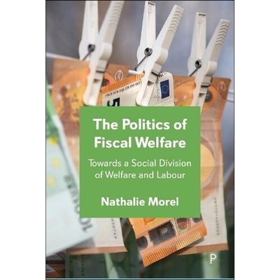 Politics of Fiscal Welfare - Morel, Nathalie Sciences Po, France
