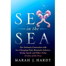 Sex in the Sea: Our Intimate Connection with Sex-Changing Fish, Romantic Lobsters, Kinky Squid, and Other Salty Erotica of the Deep