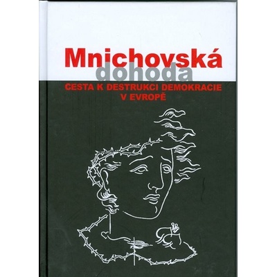 Mnichovská dohoda - cesta k destrukci demokracie v Evropě