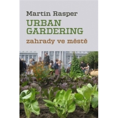 Zahrady ve městě. Urban Gardering. - Martin Rasper