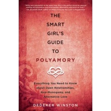 The Smart Girl's Guide to Polyamory: Everything You Need to Know about Open Relationships, Non-Monogamy, and Alternative Love